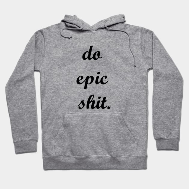 do epic shit Hoodie by MandalaHaze